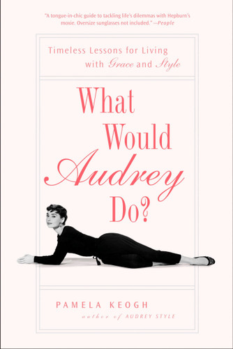 What Would Audrey Do?: Timeless Lessons for Living with Grace and Style book cover by Pamela Keogh