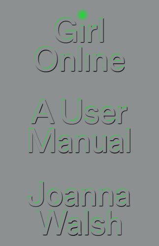 Girl Online: A User Manual book cover by Joanna Walsh