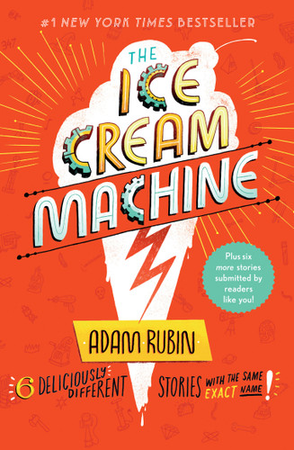 The Ice Cream Machine: 6 Deliciously Different Stories with the Same Exact Name! book cover by Adam Rubin
