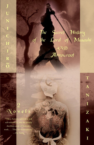 The Secret History of the Lord of Musashi and Arrowroot: Two Novels (Vintage International) book cover by Junichiro Tanizaki