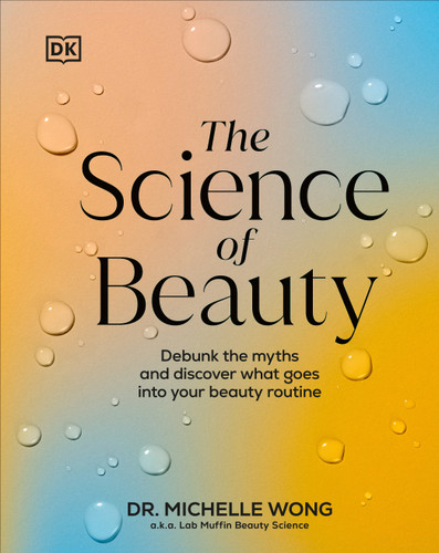 The Science of Beauty: Debunk the Myths and Discover What Goes into Your Beauty Routine (The Science of Living) book cover by Michelle Wong