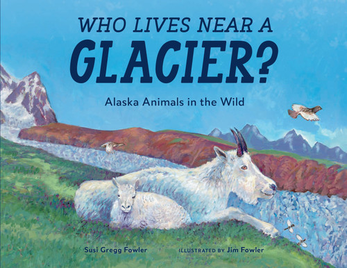 Who Lives near a Glacier?: Alaska Animals in the Wild book cover by Susi Gregg Fowler
