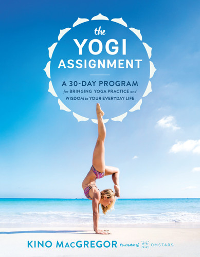 The Yogi Assignment: A 30-Day Program for Bringing Yoga Practice and Wisdom to Your Everyday Life book cover by Kino MacGregor