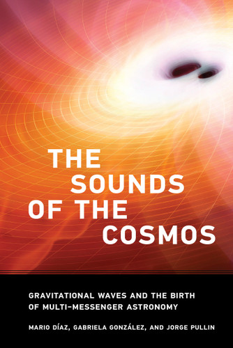 The Sounds of the Cosmos: Gravitational Waves and the Birth of Multi-Messenger Astronomy book cover by Mario Diaz, Gabriela Gonzalez, Jorge Pullin