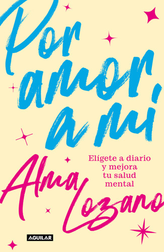 Por amor a mí: Elígete a diario y mejora tu salud mental / For the Love of Me: Choose Yourself Every Day book cover by Alma Lozano