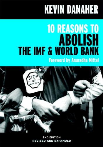 10 Reasons to Abolish the IMF & World Bank (Open Media Series) book cover by Kevin Danaher