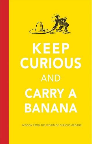 Keep Curious and Carry a Banana: Words of Wisdom from the World of Curious George Cover