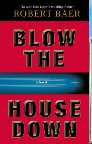 Blow the House Down: A Novel book cover by Robert Baer