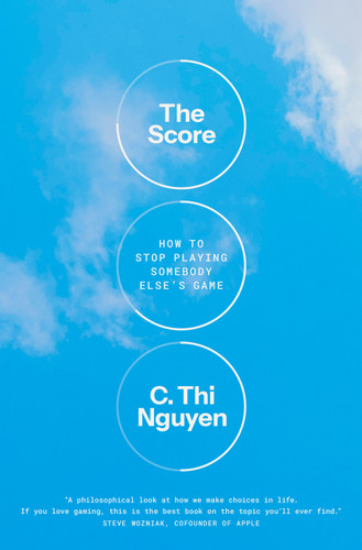 The Score: How to Stop Playing Somebody Else's Game book cover by C. Thi Nguyen