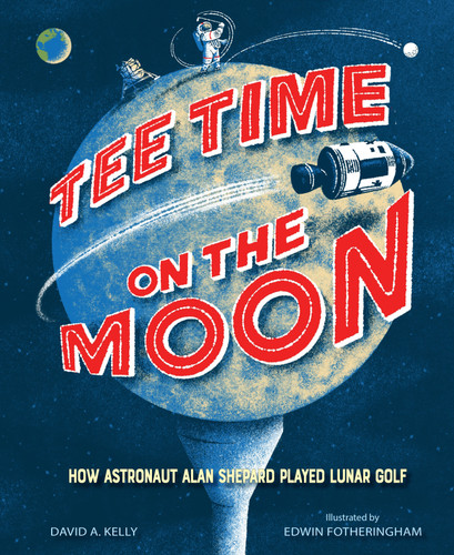Tee Time on the Moon: How Astronaut Alan Shepard Played Lunar Golf book cover by David A. Kelly