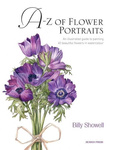 A-Z of Flower Portraits: An illustrated guide to painting 40 beautiful flowers in watercolour book cover by Billy Showell
