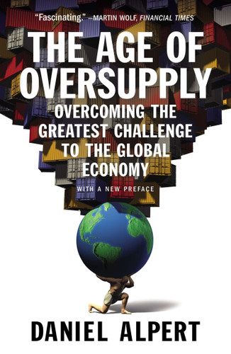 The Age of Oversupply: Overcoming the Greatest Challenge to the Global Economy book cover by Daniel Alpert