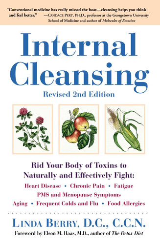Internal Cleansing, Revised 2nd Edition: Rid Your Body of Toxins to Naturally and Effectively Fight: Heart Disease, Chronic Pain, Fatigue, PMS and Menopause Symptoms, and More book cover by Linda Berry