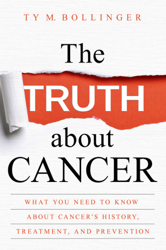 The Truth about Cancer: What You Need to Know about Cancer's History, Treatment, and Prevention book cover by Ty M. Bollinger