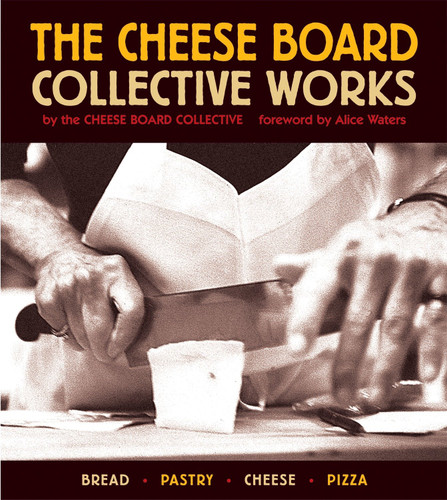 The Cheese Board: Collective Works: Bread, Pastry, Cheese, Pizza [A Baking Book] book cover by Cheese Board Collective Staff