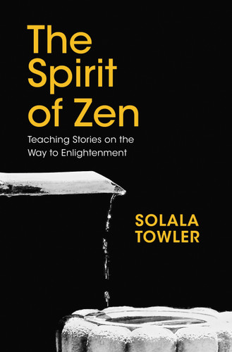The Spirit of Zen: Teaching Stories on The Way to Enlightenment book cover by Solala Towler