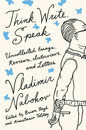 Think, Write, Speak: Uncollected Essays, Reviews, Interviews, and Letters to the Editor (Vintage International) book cover by Vladimir Nabokov Literary Trust, Brian Boyd