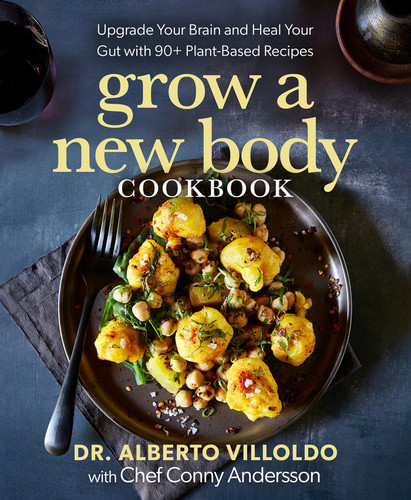 Grow a New Body Cookbook: Upgrade Your Brain and Heal Your Gut with 90+ Plant-Based Recipes book cover by Dr. Alberto Villoldo, Conny Andersson