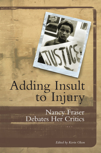 Adding Insult to Injury: Nancy Fraser Debates Her Critics book cover by Nancy Fraser