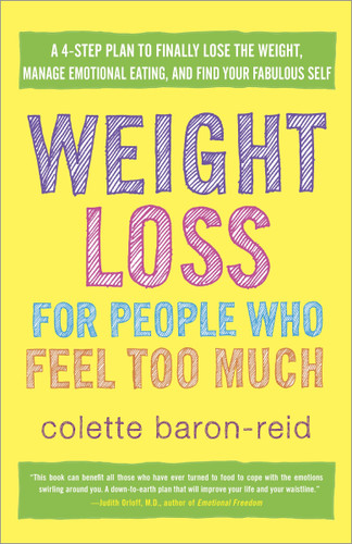 Weight Loss for People Who Feel Too Much: A 4-Step Plan to Finally Lose the Weight, Manage Emotional Eating, and Find YourFabulous Self book cover by Colette Baron-Reid