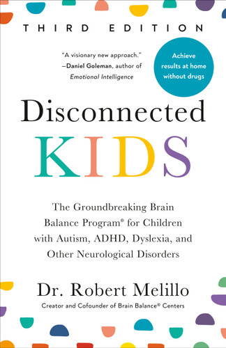 Disconnected Kids, Third Edition: The Groundbreaking Brain Balance Program for Children with Autism, ADHD, Dyslexia, and Other Neurological Disorders book cover by Dr. Robert Melillo