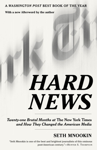 Hard News: Twenty-one Brutal Months at The New York Times and How They Changed the American Media book cover by Seth Mnookin