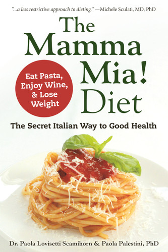 The Mamma Mia! Diet: The Secret Italian Way to Good Health - Eat Pasta, Enjoy Wine, & Lose Weight book cover by Paola Lovisetti Scamihorn, Paola Palestini