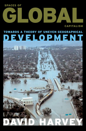Spaces of Global Capitalism: A Theory of Uneven Geographical Development book cover by David Harvey