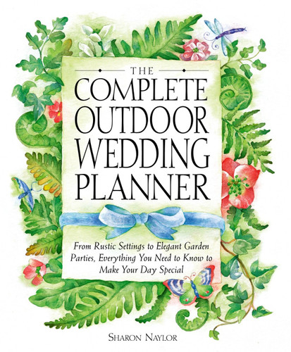 The Complete Outdoor Wedding Planner: From Rustic Settings to Elegant Garden Parties, Everything You Need to Know to Make Your Day Special book cover by Sharon Naylor Toris