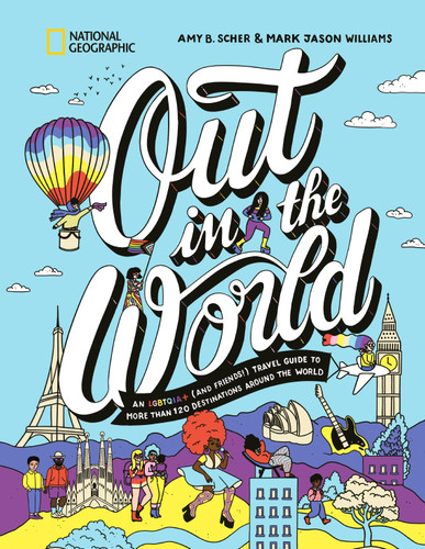 Out in the World: An LGBTQIA+ (and Friends!) Travel Guide to More Than 100 Destinations Around the World book cover by Amy B. Scher, Mark Jason Williams