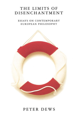 The Limits of Disenchantment: Essays on Contemporary European Philosophy book cover by Peter Dews