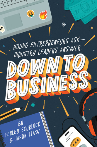 Down to Business: 51 Industry Leaders Share Practical Advice on How to Become a Young Entrepreneur book cover by Fenley Scurlock, Jason Liaw