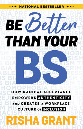 Be Better Than Your BS: How Radical Acceptance Empowers Authenticity and Creates a Workplace Culture of Inclusion book cover by Risha Grant