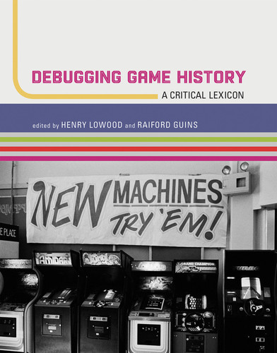 Debugging Game History: A Critical Lexicon (Game Histories) book cover by 