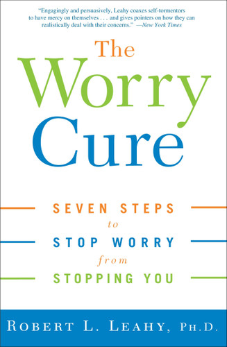 The Worry Cure: Seven Steps to Stop Worry from Stopping You book cover by Robert L. Leahy, Ph.D.