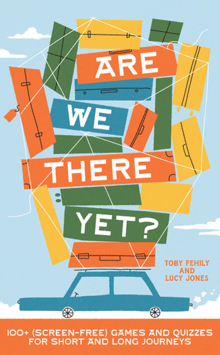 Are We There Yet?: 130+ (screen-free) games and quizzes for short and long journeys book cover by Toby Fehily, Lucy Jones