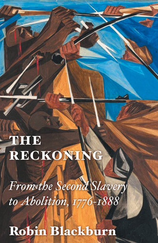 The Reckoning: From the Second Slavery to Abolition, 1776-1888 book cover by Robin Blackburn
