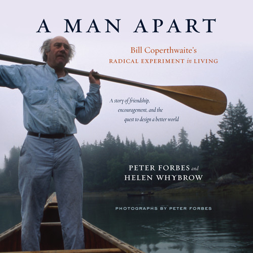A Man Apart: Bill Coperthwaite's Radical Experiment in Living book cover by Peter Forbes, Helen Whybrow