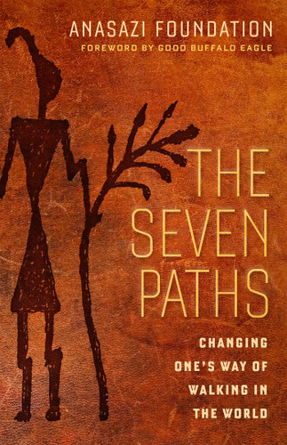 The Seven Paths: Changing One's Way of Walking in the World book cover by Anasazi Foundation