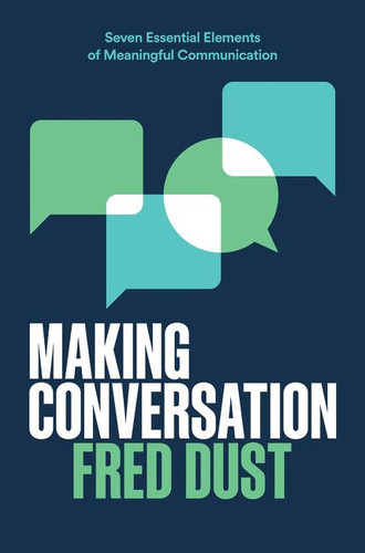 Making Conversation: Seven Essential Elements of Meaningful Communication book cover by Fred Dust