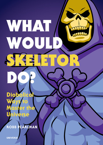 What Would Skeletor Do?: Diabolical Ways to Master the Universe book cover by Robb Pearlman