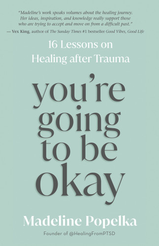 You're Going to Be Okay: 16 Lessons on Healing after Trauma book cover by Madeline Popelka
