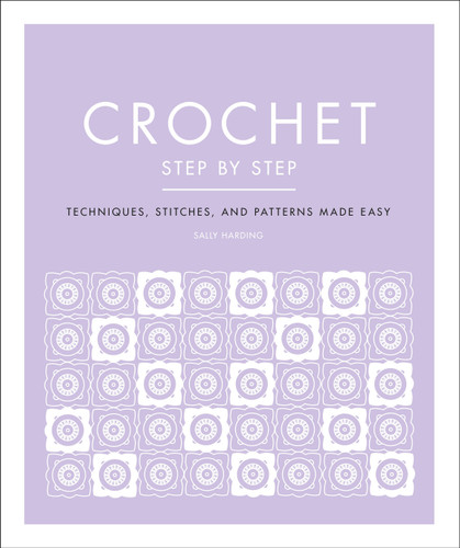 Crochet Step by Step: Techniques, Stitches, and Patterns Made Easy (DK Step by Step) book cover by Sally Harding