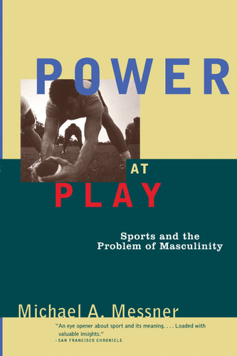 Power at Play: Sports and the Problem of Masculinity book cover by Michael A. Messner