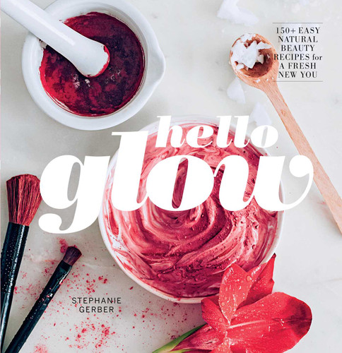 Hello Glow: 150+ Easy Natural Beauty Recipes for a Fresh New You  (DIY Skincare Book; Natural Ingredient Face Masks) book cover by Stephanie Gerber