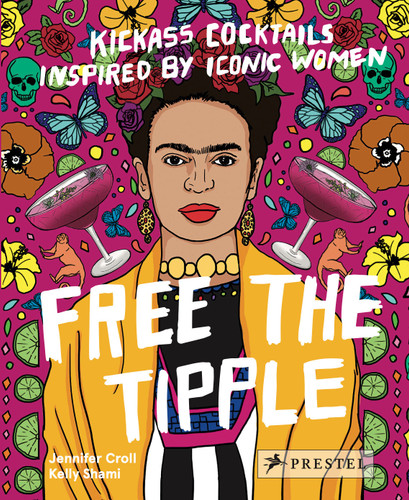 Free the Tipple: Kickass Cocktails Inspired by Iconic Women book cover by Jennifer Croll