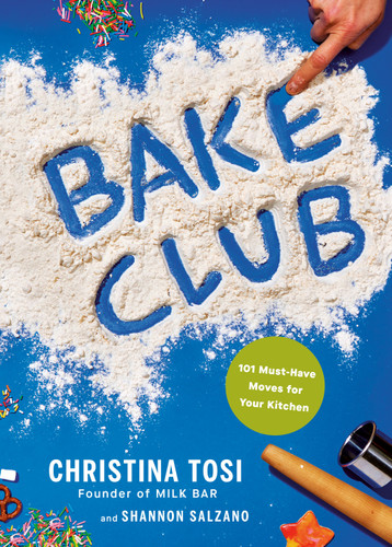 Bake Club: 101 Must-Have Moves for Your Kitchen: A Cookbook book cover by Christina Tosi, Shannon Salzano