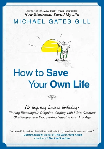 How to Save Your Own Life: 15 Inspiring Lessons Including: Finding Blessings in Disguise, Coping with Life's Greatest Challanges, and Discovering Happiness at Any Age book cover by Michael Gates Gill