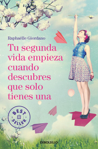 Tu segunda vida empieza cuando descubres que solo tienes una / Your Second Life Begins When You Realize You Only Have One book cover by Raphaëlle Giordano