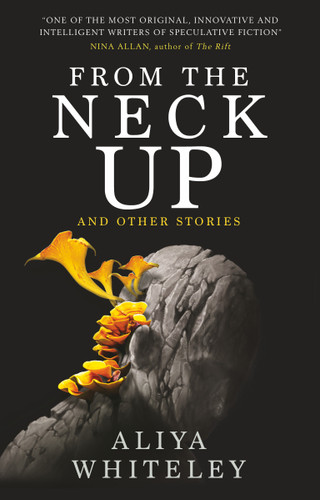 From the Neck Up and Other Stories book cover by Aliya Whiteley